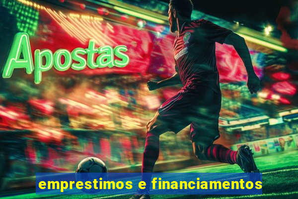 emprestimos e financiamentos